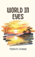 WORLD IN EYES: Reflections on Life, Society, Relationships, and Personal Growth B0GSJN3H7Q Book Cover