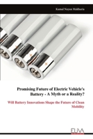 Promising Future of Electric Vehicle's Battery - A Myth or a Reality?: Will Battery Innovations Shape the Future of Clean Mobility 9999338682 Book Cover