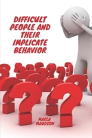 DIFFICULT PEOPLE AND THEIR IMPLICATE BEHAVIOR B0BC6TJ982 Book Cover