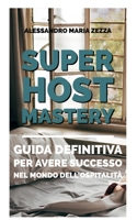 SUPER HOST MASTERY: Guida definitiva per avere successo nel mondo dell’ospitalità B0C6BK1LW7 Book Cover