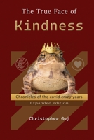 The True Face of Kindness: Chronicles of the covid crazy years 1067021639 Book Cover