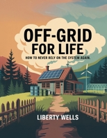 Off-Grid For Life 1998545326 Book Cover
