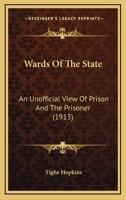 Wards of the State; An Unofficial View of Prison and the Prisoner 1240138571 Book Cover