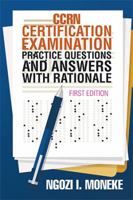 Ccrn Certification Examination Practice Questions and Answers with Rationale: First Edition 1543422535 Book Cover