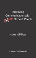 Improving Communication with (A**holes) Difficult People: A Little Nlp Book 1791574319 Book Cover