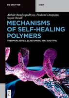 Mechanisms of Self-Healing Polymers: Thermoplastics, Elastomers, Tpes and Tpvs 3111583090 Book Cover