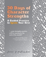 30 Days of Character Strengths: A Guided Practice to Ignite Your Best 0692102590 Book Cover
