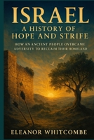 Israel: A History of Hope and Strife: How an Ancient People Overcame Adversity to Reclaim Their Homeland B0FPC35MJK Book Cover