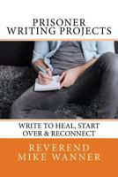 Prisoner Writing Projects: Write to Heal, Start Over & Reconnect 1546790217 Book Cover