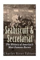 Seabiscuit and Secretariat: The History of America's Most Famous Horses 1530283949 Book Cover