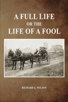 A Full Life or the Life of a Fool 1649138350 Book Cover