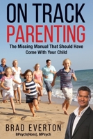 On Track Parenting: The Missing Manual That Should Have Come With Your Child 1925288676 Book Cover