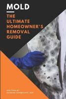 Mold: The Ultimate Homeowner's Removal Guide 1717884997 Book Cover