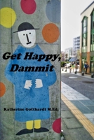 Get Happy, Dammit 1951053397 Book Cover