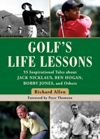 Golf's Life Lessons: 55 Inspirational Tales about Jack Nicklaus, Ben Hogan, Bobby Jones, and Others 1510740716 Book Cover