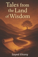 Tales from the Land of Wisdom: 45 Modern Fables and Stories to Spark the Soul and Still the Mind B0F53YNRYL Book Cover
