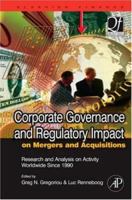 Corporate Governance and Regulatory Impact on Mergers and Acquisitions: Research and Analysis on Activity Worldwide Since 1990 0123741424 Book Cover