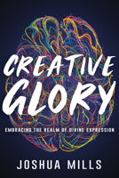 Creative Glory: Embracing the Realm of Divine Expression 1641237155 Book Cover