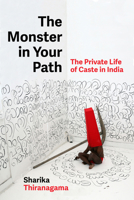 Monster in Your Path : The Private Life of Caste in India 0520425138 Book Cover