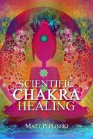 Scientific Chakra Healing: CHAKRAS FOR BEGINNERS 8393902754 Book Cover