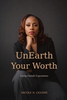 UnEarth Your Worth: Living Outside Expectations B0HGBSRDYB Book Cover