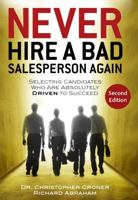 Never Hire a Bad Salesperson Again: Selecting Candidates Who Are Absolutely Driven to Succeed 0578972522 Book Cover