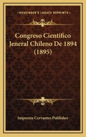 Congreso Cientifico Jeneral Chileno De 1894 (1895) 1161040455 Book Cover