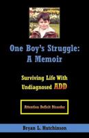 One Boy's Struggle: A Memoir: Surviving Life with Undiagnosed ADD 0741444402 Book Cover