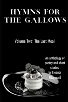 Hymns for the Gallows: Volume Two: The Last Meal B08YJ4D4DX Book Cover