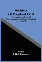 Archives Of Maryland LVIII; Proceeding And Acts Of The General Assembly Of Maryland (27) 1762-1763 9354483119 Book Cover