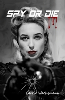 Spy or Die: A Spy, Crime Thriller and Romance Novel with Spiritual Content 1895112761 Book Cover