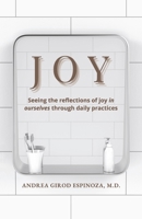 JOY: Seeing the reflections of joy in ourselves through daily practices 1667834495 Book Cover