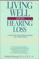 Living Well with Hearing Loss: A Guide for the Hearing-Impaired and Their Families 0471545228 Book Cover