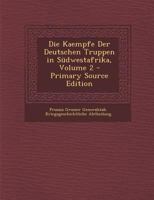 Die Kaempfe Der Deutschen Truppen in Sudwestafrika, Volume 2 0270934766 Book Cover