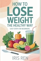 How To Lose Weight In A Healthy Way: Easy Step-By-Step For Beginners B0FL9YWGVY Book Cover