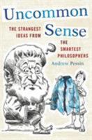 Uncommon Sense: The Strangest Ideas from the Smartest Philosophers 1442216093 Book Cover