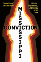 Mississippi Conviction: Betrayal, Brotherhood, and the Fall of the Klan 1496862325 Book Cover