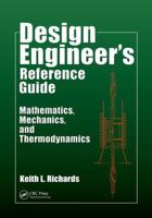 Design Engineer's Reference Guide: Mathematics, Mechanics, and Thermodynamics 1138073725 Book Cover