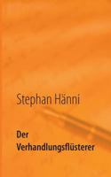 Der Verhandlungsflüsterer: Wie Sie als Sieger aus den Verhandlungen gehen 3748163746 Book Cover