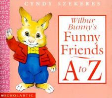 Wilbur Bunny's Funny Friends A To Z (Wilbur Bunny) 0439173272 Book Cover