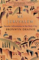 My Jerusalem: Secular Adventures In The Holy City 0385255209 Book Cover