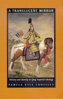 A Translucent Mirror: History and Identity in Qing Imperial Ideology (Joseph Levenson Book Prize for Pre-twentieth-century China, Association of Asian Studies) 0520234243 Book Cover