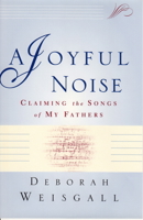 A Joyful Noise: Claiming the Songs of My Fathers 0871137585 Book Cover