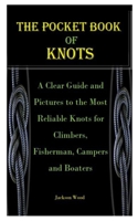 THE POCKET BOOK OF KNOTS: A Clear Guide and Pictures to the Most Reliable Knots for Climbers, Fisherman, Campers and Boaters B08RC8S4GT Book Cover