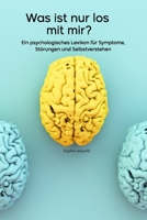 Was ist nur los mit mir?: Ein psychologisches Lexikon für Symptome, Störungen und Selbstverstehen (German Edition) B0FLQ849MD Book Cover