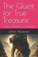 The Quest for True Treasure: A Story of Friendship and Adventure. B0BVT8FRHL Book Cover