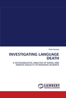 INVESTIGATING LANGUAGE DEATH: A SOCIOLINGUISTIC ANALYSIS OF KIAMU AND KIMVITA DIALECTS OF KISWAHILI IN KENYA 3838300203 Book Cover