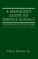 A Manager's Guide to Service Science 0595528082 Book Cover