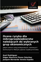 Ocena ryzyka dla mikroprzedsiębiorstw należących do wybranych grup ekonomicznych 6203543179 Book Cover