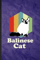Balinese Cat: Funny Blank Lined Pet Kitten Cat Notebook/ Journal, Graduation Appreciation Gratitude Thank You Souvenir Gag Gift, Superb Graphic 110 Pages 1708602135 Book Cover